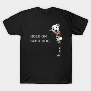 Hold On I See a Dog Dalmatian Dog T-Shirt